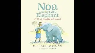 Noa and the Little Elephant by Michael Foreman | Free Audiobook