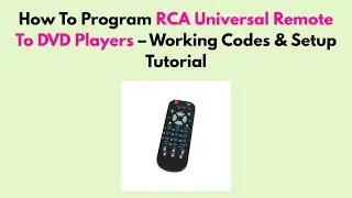 How To Program RCA Universal Remote To DVD Players &ndash; Working Codes & Setup Tutorial