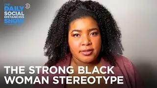 The History of the &ldquo;Strong Black Woman&rdquo; - Dul-Sayin&rsquo; | The Daily Social Distancing Show
