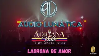 LADRONA DE AMOR   ADRIANA DEL VALLE MALA COPA 2025