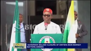 Governor Soludo Closure of Onitsha Main Market: Matters Arising- SIGNATURE TV