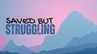 7.10.2022 | Saved But Struggling