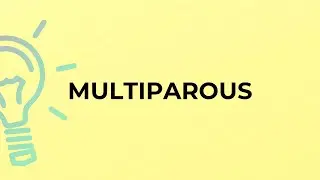 What is the meaning of the word MULTIPAROUS?