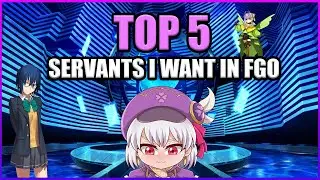 Top 5 Servants I Want To See in FGO