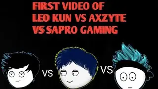 First video of Axzyte Vs Leo Kun Vs Sapro Gaming