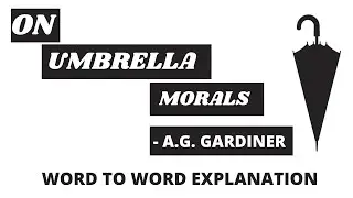 ON UMBRELLA MORALS| A G GARDINER| CHAPTER-11| CLASS 12 MP BAORD SPECIAL ENGLISH| DETAILED SUMMARY