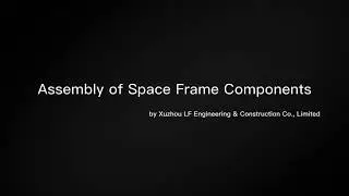 Assembly of Space Frame Components