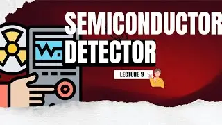 B.Sc. Physics: Nuclear Physics, Lec9: Semiconductor Detector