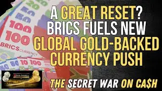 A Great Reset? BRICS Fuels New Global, Gold-Backed Currency Push