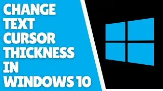 How to Change Text Cursor Thickness in Windows 10 | Quick Tutorial