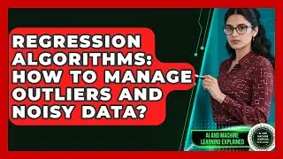Regression Algorithms: How To Manage Outliers And Noisy Data? - AI and Machine Learning Explained