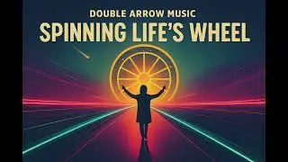 Spinning Life's Wheel - Double Arrow Music