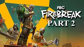 Still Enjoying This Game! - FBC: Firebreak (Part 2)