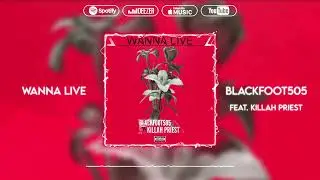 Blackfoot505 feat. KILLAH PRIEST - Wanna Live (Official Audio)