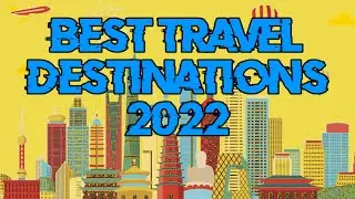 2022 Top Travel Destinations Around the World