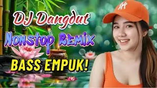 DJ NONSTOP BASS EMPUK 🔥 PALING MANTAP MUSIKNYA 🎧 FULL HOUSE MIX DANGDUT TERBAIK ✨ TEMAN SANTAI