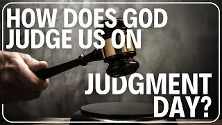 How Does God Judge on Judgment Day? | Insights into Divine Justice