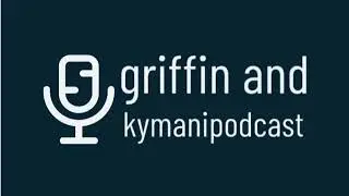 Griffin & Kymani Podcast