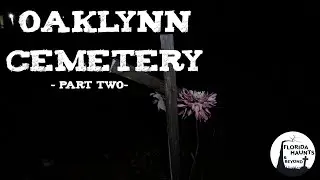 Oaklynn Cemetery - Part Two | Florida Haunts & Beyond | Season 1 Episode 4