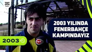 TRT, Fenerbah&ccedil;e Kampı'nda (2003) Mustafa Doğan, Fatih Akyel, Og&uuml;n Temizkanoğlu  r&ouml;portajları