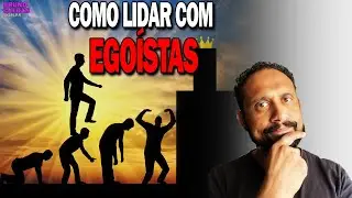COMO LIDAR COM PESSOAS EGO&Iacute;STAS? | Psic&oacute;logo Bruno Caldas