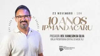 Ao Vivo - 23.11.2025 - 10 Anos - Culto De Gratidão - Rev. Ivanilson Da Silva.