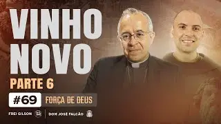 Vinho novo | Parte 6 | Força de Deus | #69