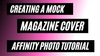 CREATING MOCK MAGAZINE COVER AFFINITY PHOTO TUTORIAL