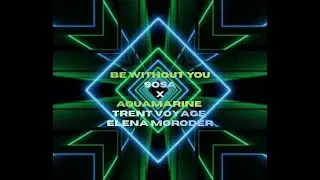 SOSA (UK) x Trent Voyage Ft/ Elena Moroder - Be Without You x Aquamarine - [Rhythm Ray Edit]