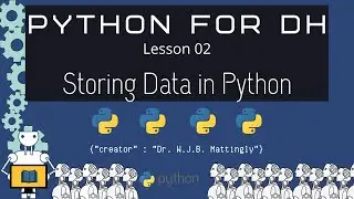 Storing Data in Python - Python for DH 02 (Revised)