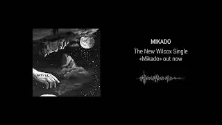 Wilcox - Mikado(Official Audio)