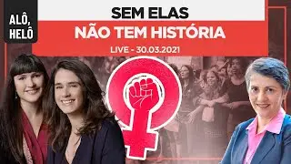 Al&ocirc;, Hel&ocirc; - Sem ELAS n&atilde;o tem hist&oacute;ria - Com as convidadas Aryane Cararo e Duda Porto de Souza