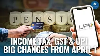 Income Tax, GST, and UPI Changes from April 1 &ndash; How Will They Impact Your Wallet?