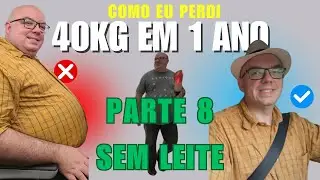 SEM LEITE | Como perdi 40kg em 1 ano (sem remédio e nem bariátrica) - Parte 8