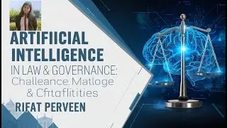 Artificial Intelligence in Law & Governance: Challenges & Opportunities  l Rifat Perveen