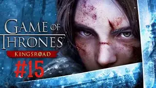 Game Of Thrones Kingsroad ❆ Early Access #15.