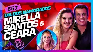DIA DOS NAMORADOS: MIRELLA SANTOS E CEARÁ (+MARI SBARDELOTTO) - Inteligência Ltda. Podcast #857