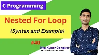 Nested For Loop || Syntax & Example - #40 || C Programming || Dilip Kumar Gangwar