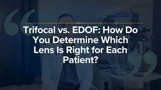 EDOF vs. Trifocal | Extended Depth of Focus Lens Explained by Dr. Batchelet