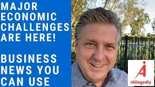 Major Economic Challenges are here - Business News you can use