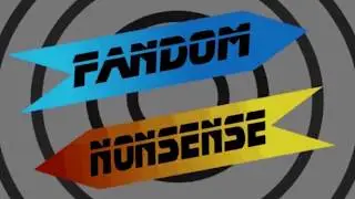 Fandom Nonsense Episode 24 - 