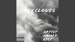 Grey Clouds (feat. Artist Named Apex)