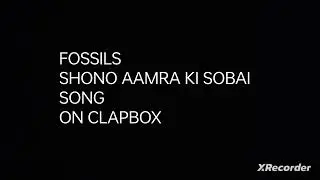 SHONO AAMRA KI SOBAI (FOSSILS) SONG ON CLAPBOX 