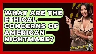 What Are The Ethical Concerns Of American Nightmare? - The Crime Reel