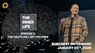 Episode 3: The Inner Life | Suncrest On-Demand | January 25th, 2026
