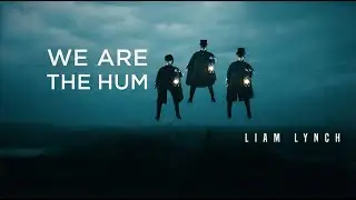 WE ARE THE HUM (Liam Lynch)