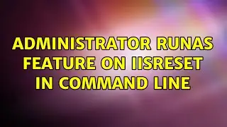 Administrator RUNAS feature on iisreset in command line