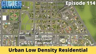 Urban Low Density Residential &ndash; Cities Skylines Let's Play &ndash; Brockton County &ndash; Episode 114