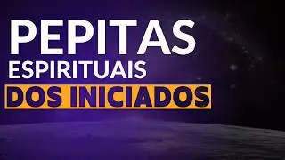 Pepitas Espirituais dos Iniciados