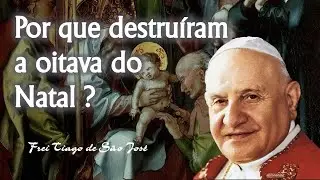 Por que a João XXIII aboliu a FESTA DA CIRCUNCISÃO DE JESUS? - Frei Tiago de São José